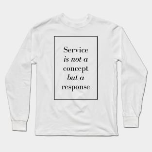 Service is not a concept but a response - Spiritual Quotes Long Sleeve T-Shirt